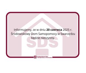 Grafika informuje że w dniu 20 czerwca 2025 r. Środowiskowy Dom Samopomocy w Swarzędzu będzie nieczynny
